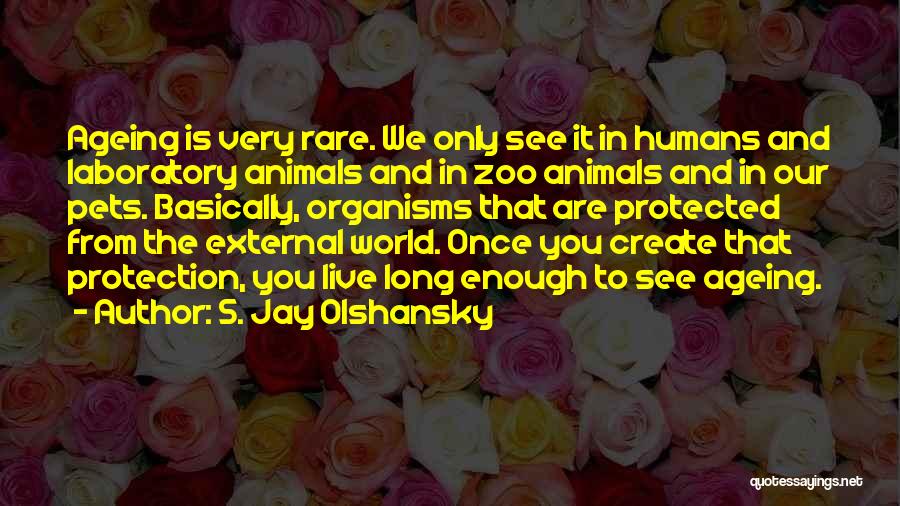 Animals And Humans Quotes By S. Jay Olshansky