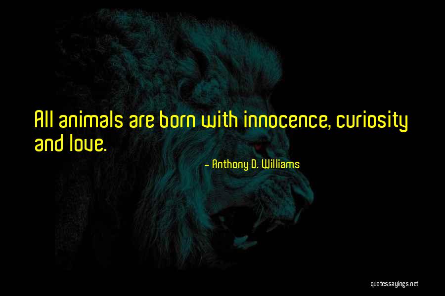 Animals And Innocence Quotes By Anthony D. Williams Animals And Innocence Quotes By Anthony D. Williams