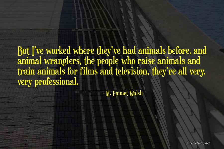 Animals And People Quotes By M. Emmet Walsh Animals And People Quotes By M. Emmet Walsh