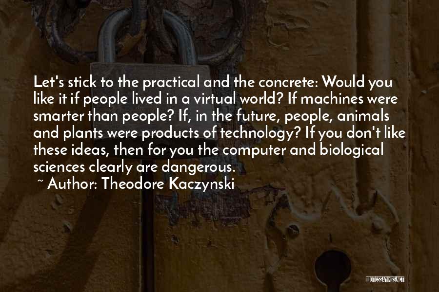 Animals And Plants Quotes By Theodore Kaczynski