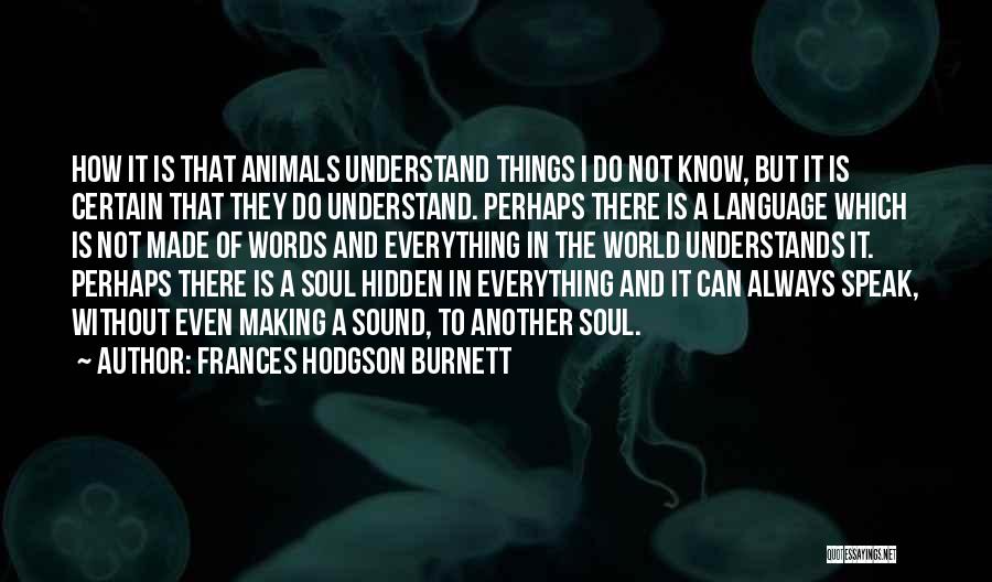 Animals And Soul Quotes By Frances Hodgson Burnett