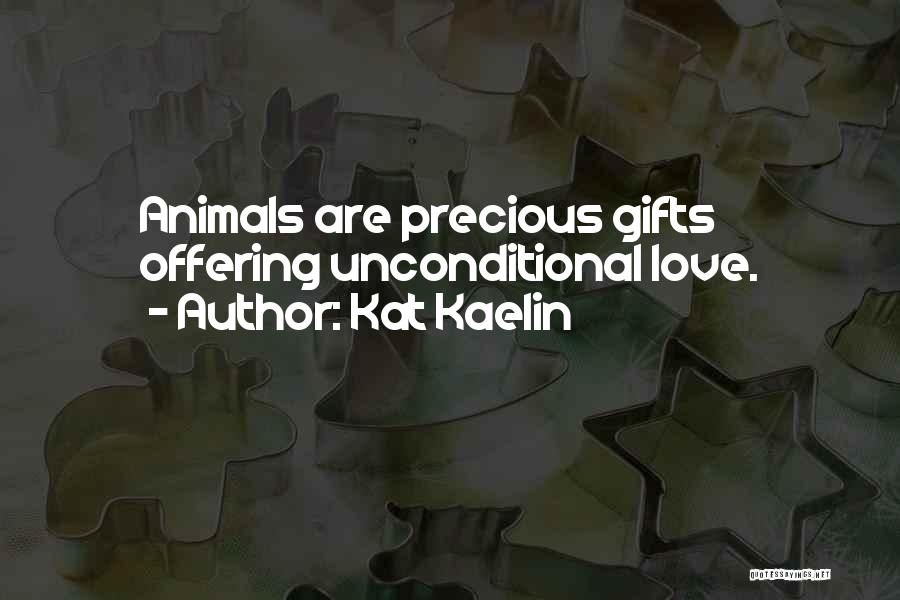 Animals And Unconditional Love Quotes By Kat Kaelin