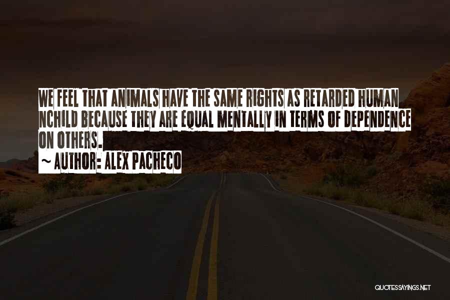 Animals Are Equal Quotes By Alex Pacheco