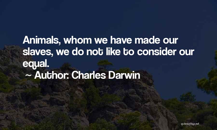 Animals Are Equal Quotes By Charles Darwin