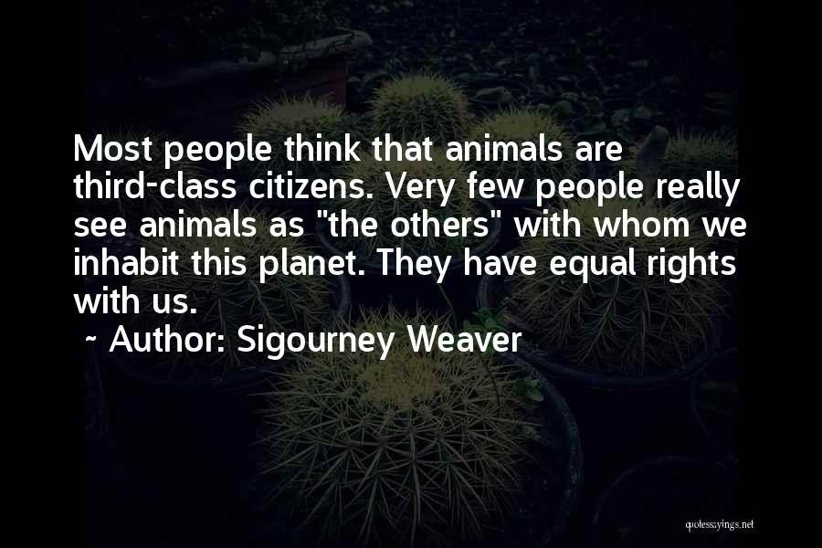 Animals Are Equal Quotes By Sigourney Weaver