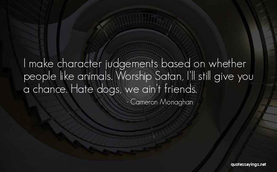 Animals As Friends Quotes By Cameron Monaghan Animals As Friends Quotes By Cameron Monaghan
