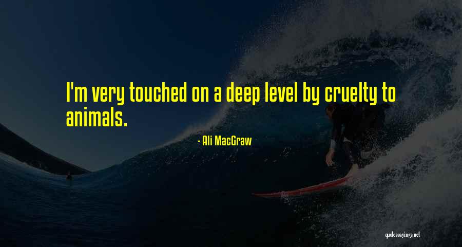 Animals Cruelty Quotes By Ali MacGraw Animals Cruelty Quotes By Ali MacGraw