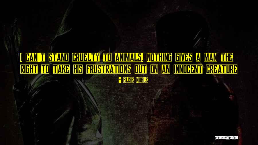 Animals Cruelty Quotes By Elise Noble Animals Cruelty Quotes By Elise Noble