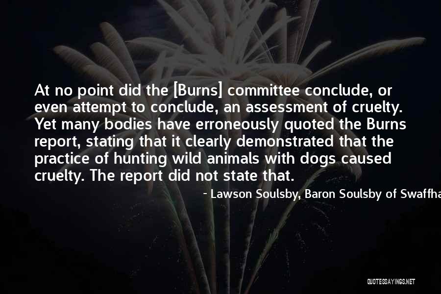 Animals Cruelty Quotes By Lawson Soulsby, Baron Soulsby Of Swaffham Prior Animals Cruelty Quotes By Lawson Soulsby, Baron Soulsby Of Swaffham Prior