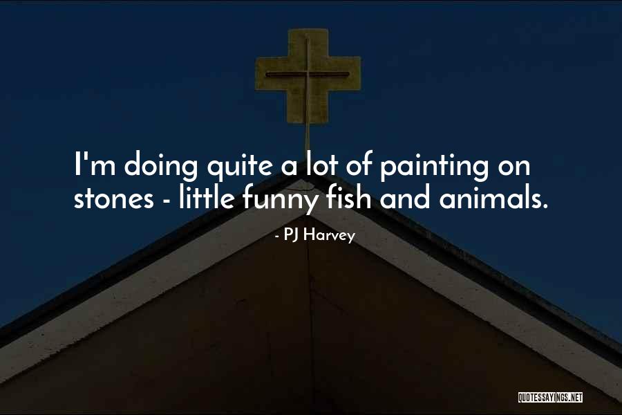 Animals Funny Quotes By PJ Harvey Animals Funny Quotes By PJ Harvey