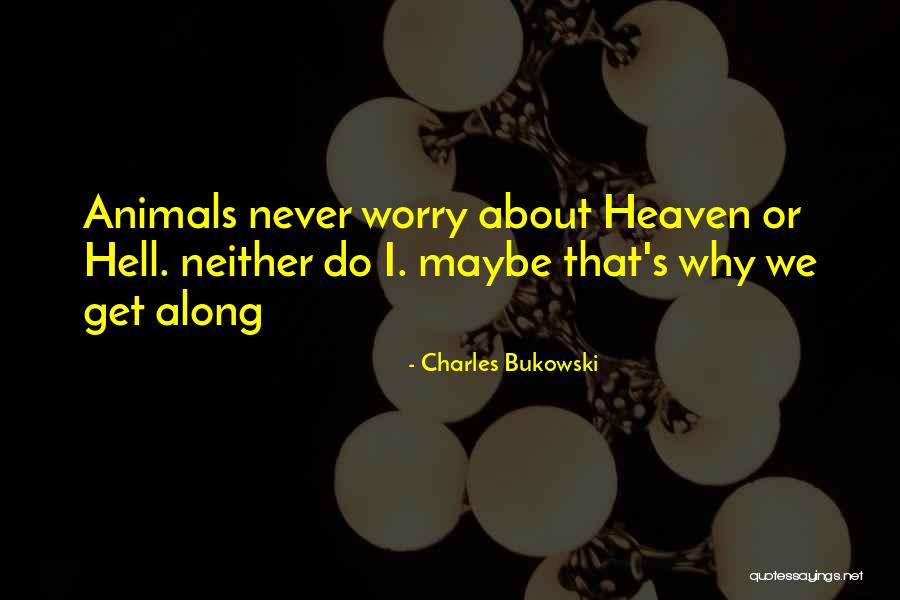 Animals Going To Heaven Quotes By Charles Bukowski Animals Going To Heaven Quotes By Charles Bukowski