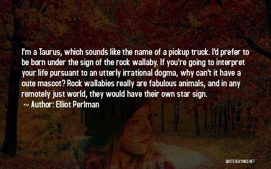Animals In Your Life Quotes By Elliot Perlman