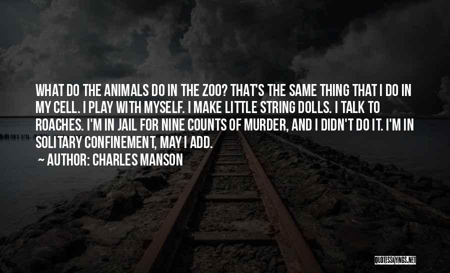 Animals In Zoos Quotes By Charles Manson