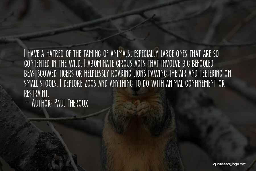 Animals In Zoos Quotes By Paul Theroux