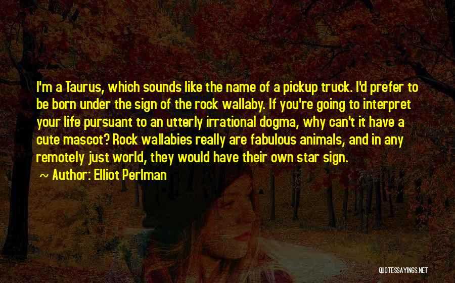 Animals Just Born Quotes By Elliot Perlman