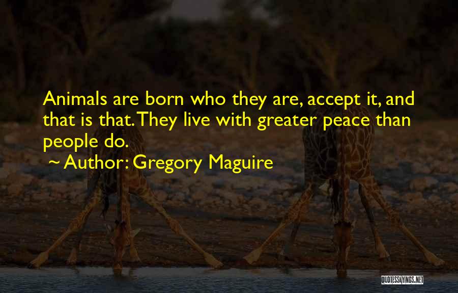 Animals Just Born Quotes By Gregory Maguire