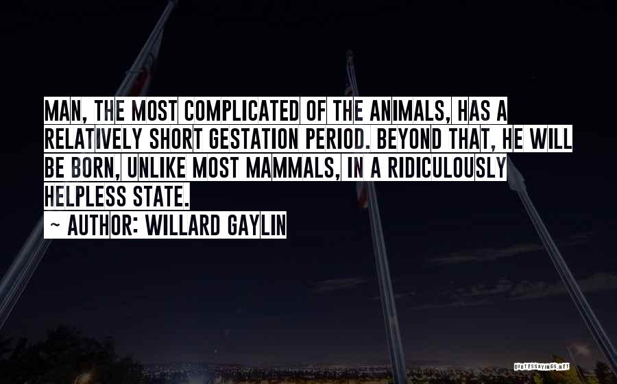 Animals Just Born Quotes By Willard Gaylin