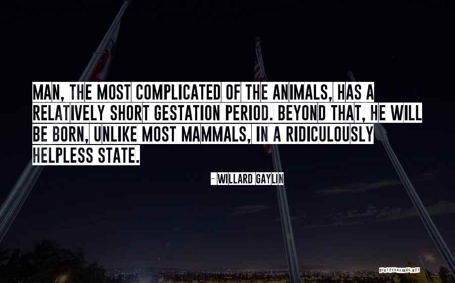 Animals Just Born Quotes By Willard Gaylin