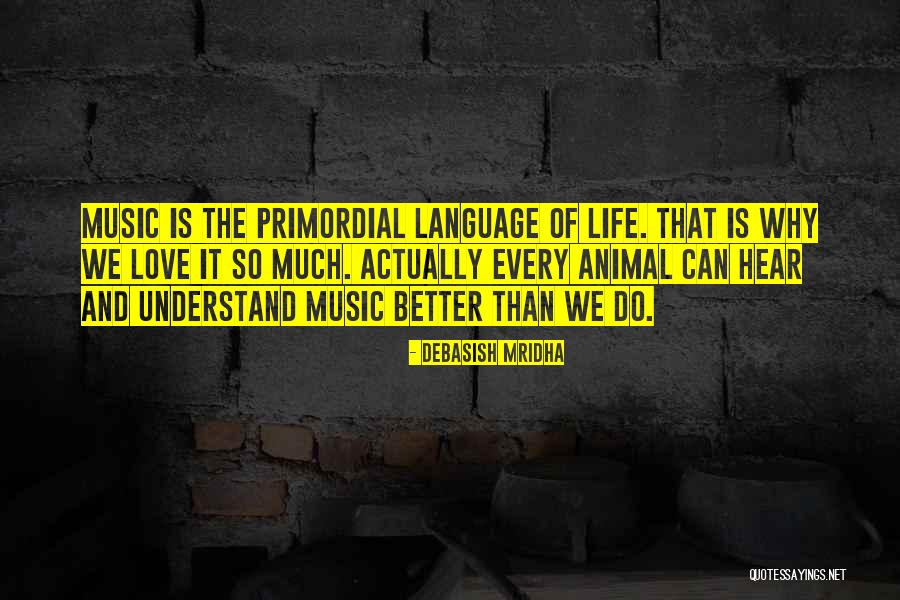 Animals Just Music Quotes By Debasish Mridha Animals Just Music Quotes By Debasish Mridha