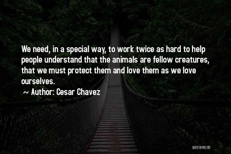 Animals Need Love Quotes By Cesar Chavez