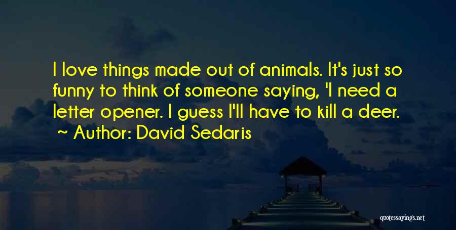 Animals Need Love Quotes By David Sedaris