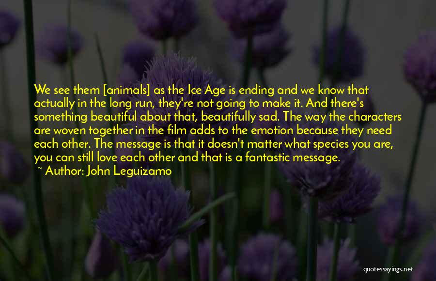 Animals Need Love Quotes By John Leguizamo