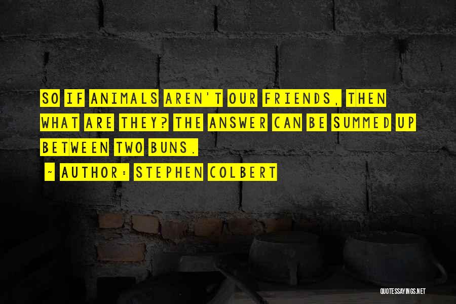 Animals Quotes By Stephen Colbert