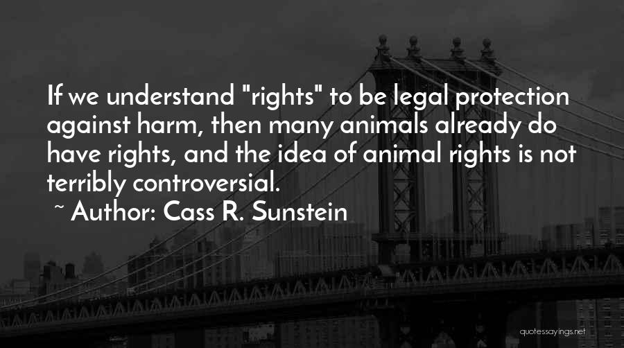 Animals Rights Quotes By Cass R. Sunstein