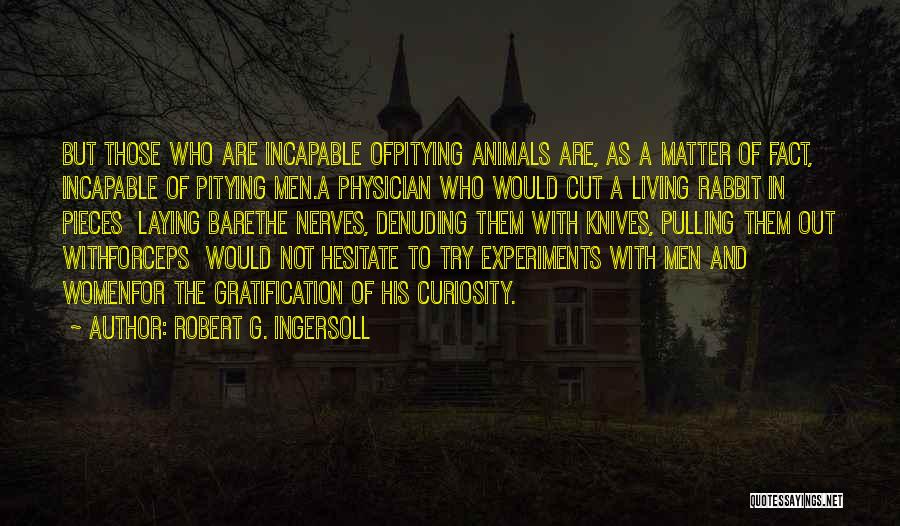 Animals Rights Quotes By Robert G. Ingersoll