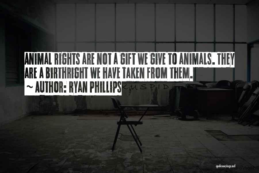 Animals Rights Quotes By Ryan Phillips