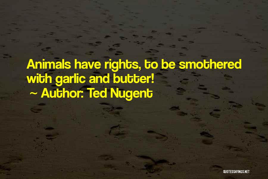 Animals Rights Quotes By Ted Nugent