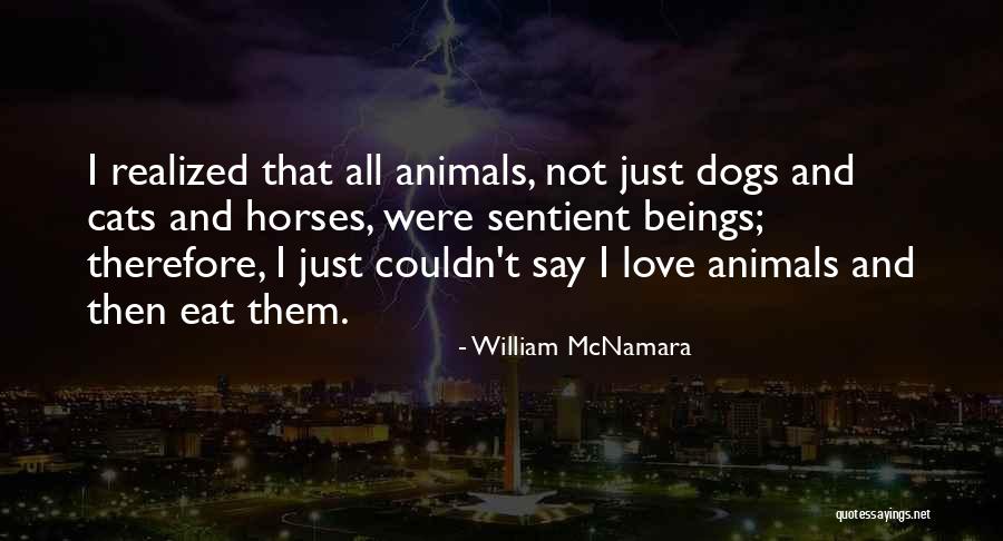 Animals Sentient Beings Quotes By William McNamara Animals Sentient Beings Quotes By William McNamara