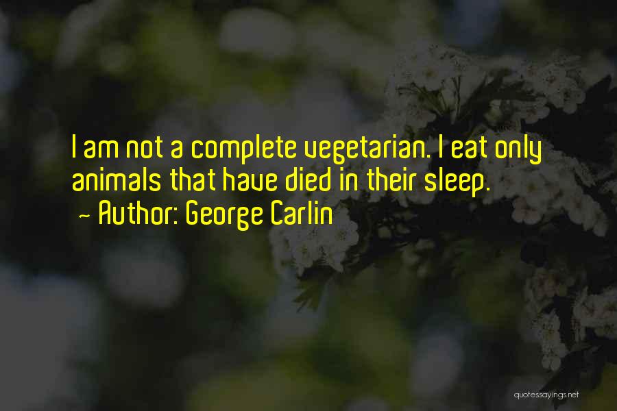 Animals That Have Died Quotes By George Carlin