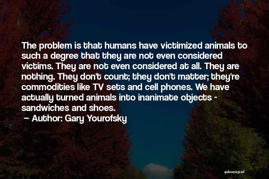 Animals Versus Humans Quotes By Gary Yourofsky