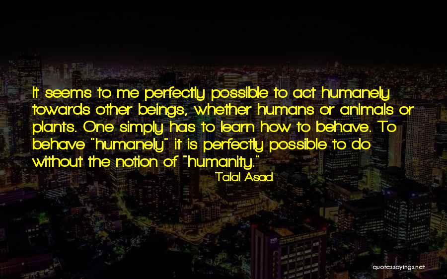 Animals Versus Humans Quotes By Talal Asad