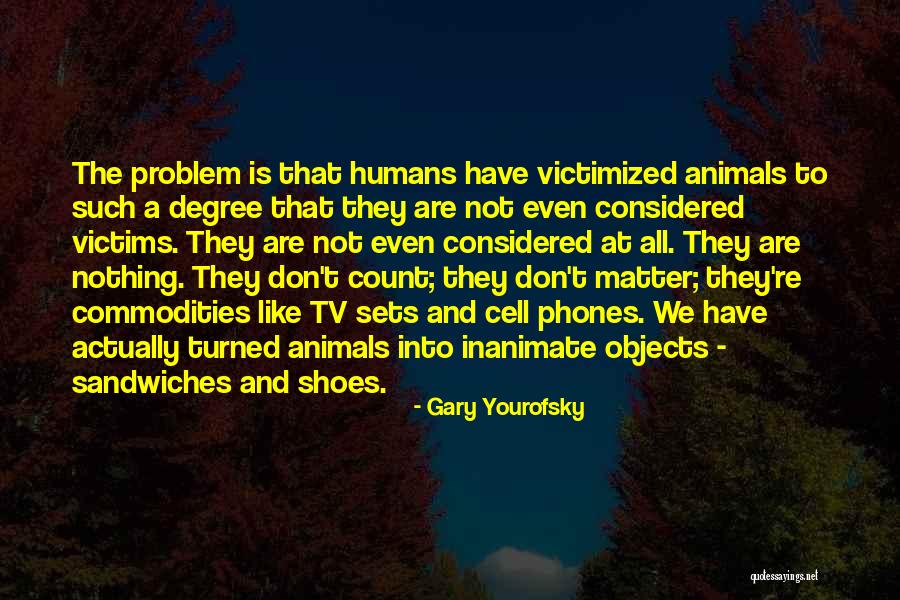 Animals Vs Humans Quotes By Gary Yourofsky Animals Vs Humans Quotes By Gary Yourofsky