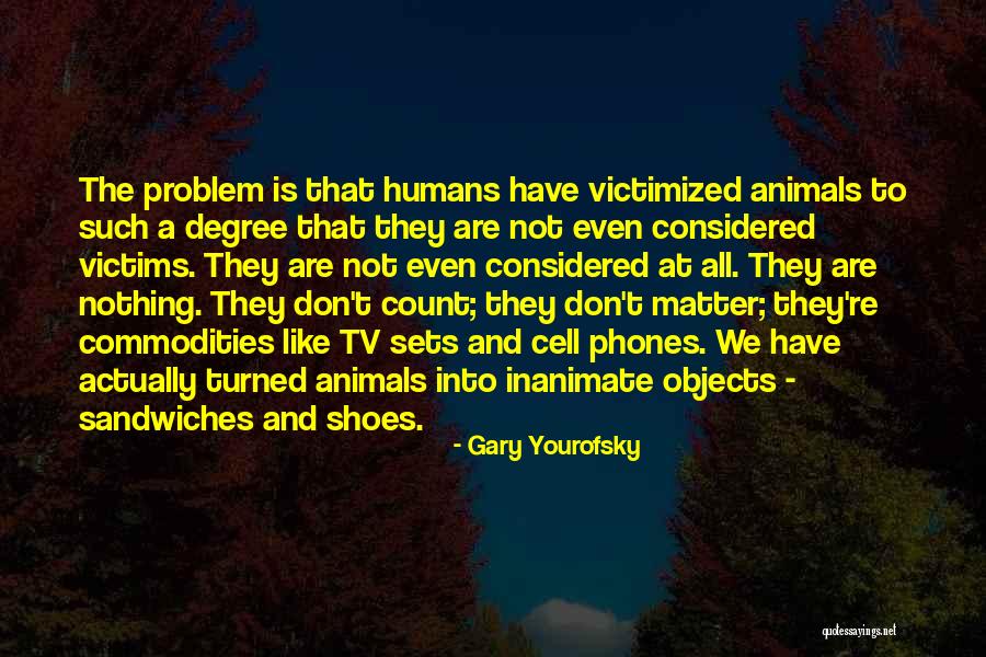 Animals Vs Humans Quotes By Gary Yourofsky