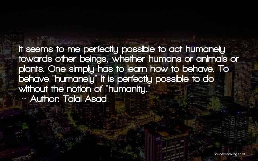 Animals Vs Humans Quotes By Talal Asad