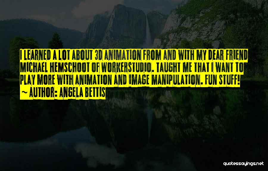 Animation Quotes By Angela Bettis