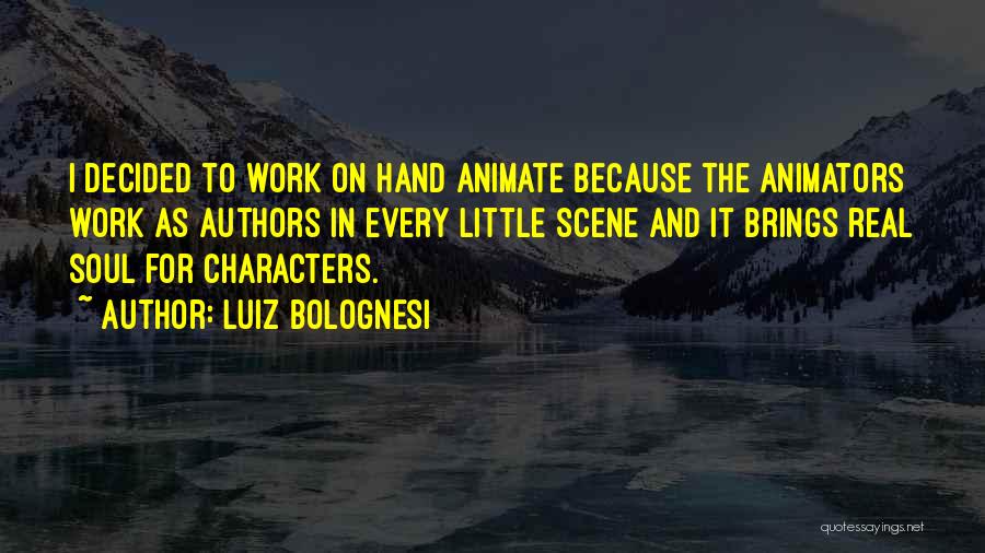 Animators Quotes By Luiz Bolognesi