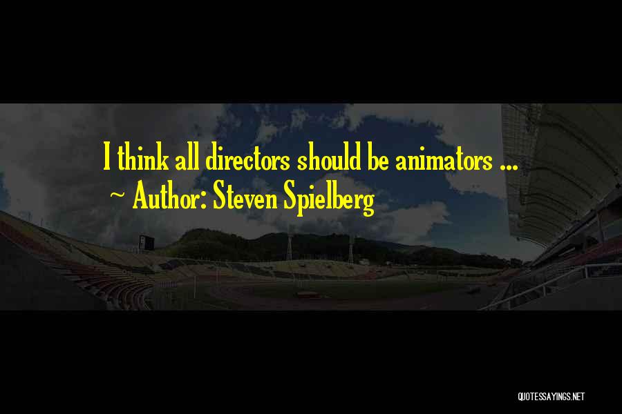 Animators Quotes By Steven Spielberg