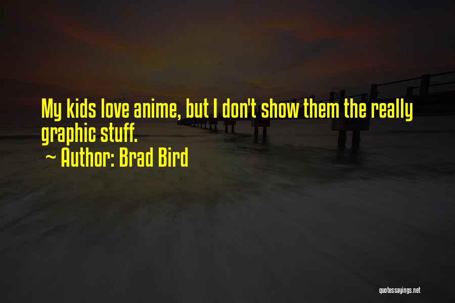 Anime Show Quotes By Brad Bird