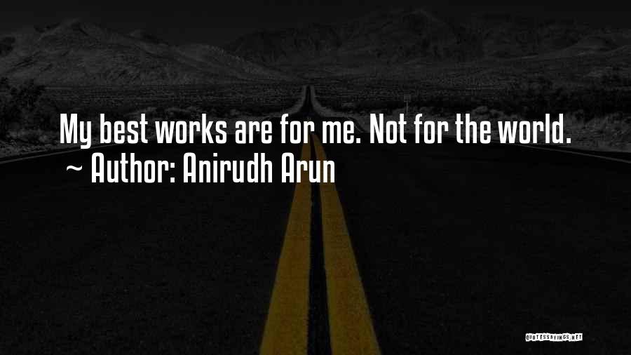 Anirudh Quotes By Anirudh Arun