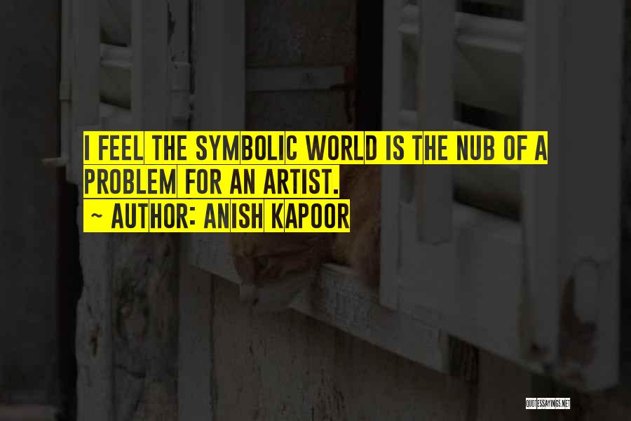Anish Kapoor Quotes 226494 Anish Kapoor Quotes 226494