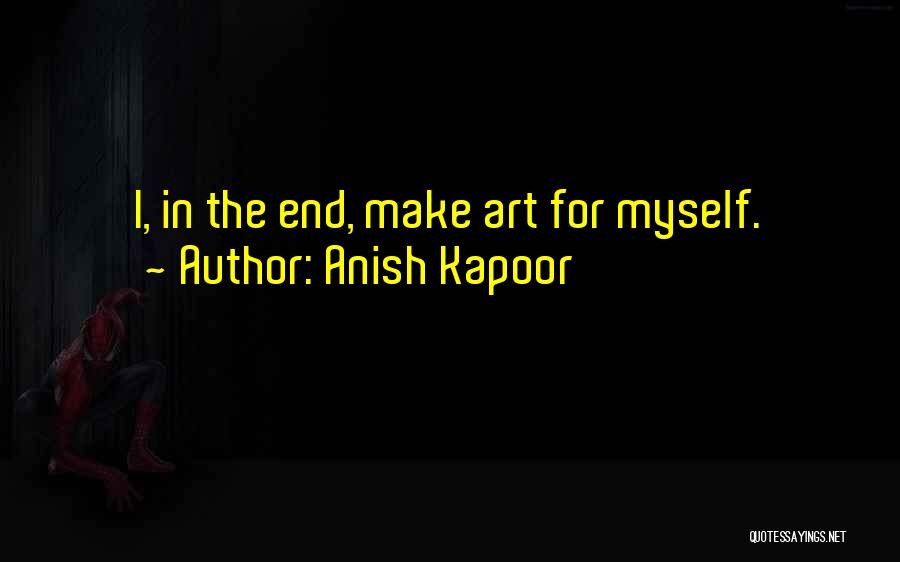 Anish Kapoor Quotes 368522