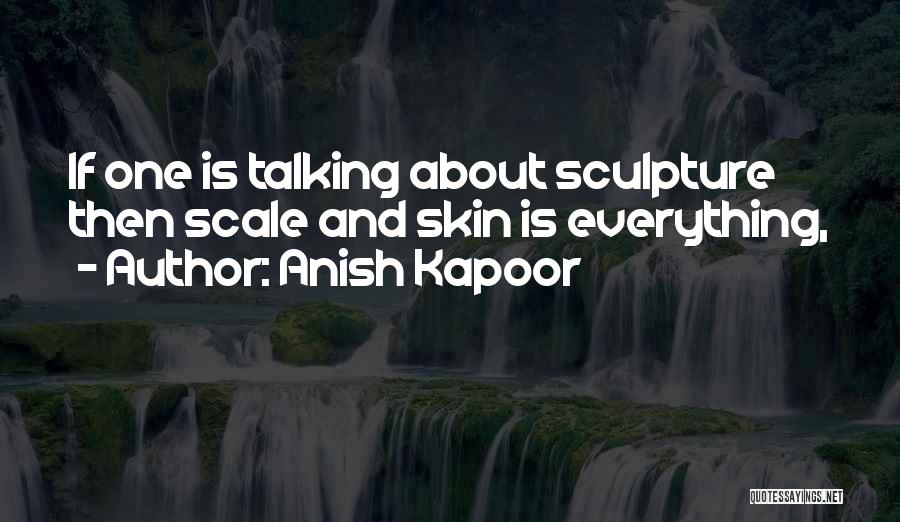 Anish Kapoor Quotes 609061