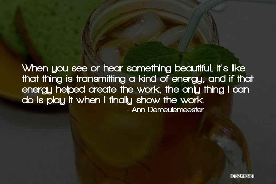 Anissa Holmes Quotes By Ann Demeulemeester Anissa Holmes Quotes By Ann Demeulemeester