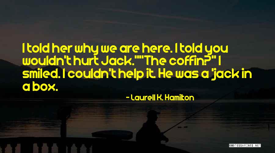 Anita Blake Jack In A Box Quotes By Laurell K. Hamilton Anita Blake Jack In A Box Quotes By Laurell K. Hamilton