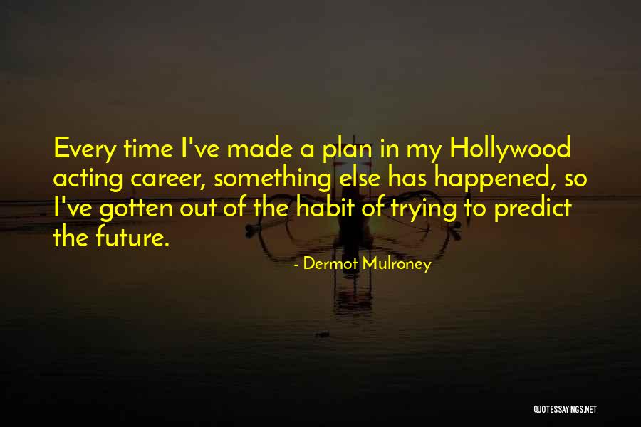 Anjalee Patel Quotes By Dermot Mulroney Anjalee Patel Quotes By Dermot Mulroney