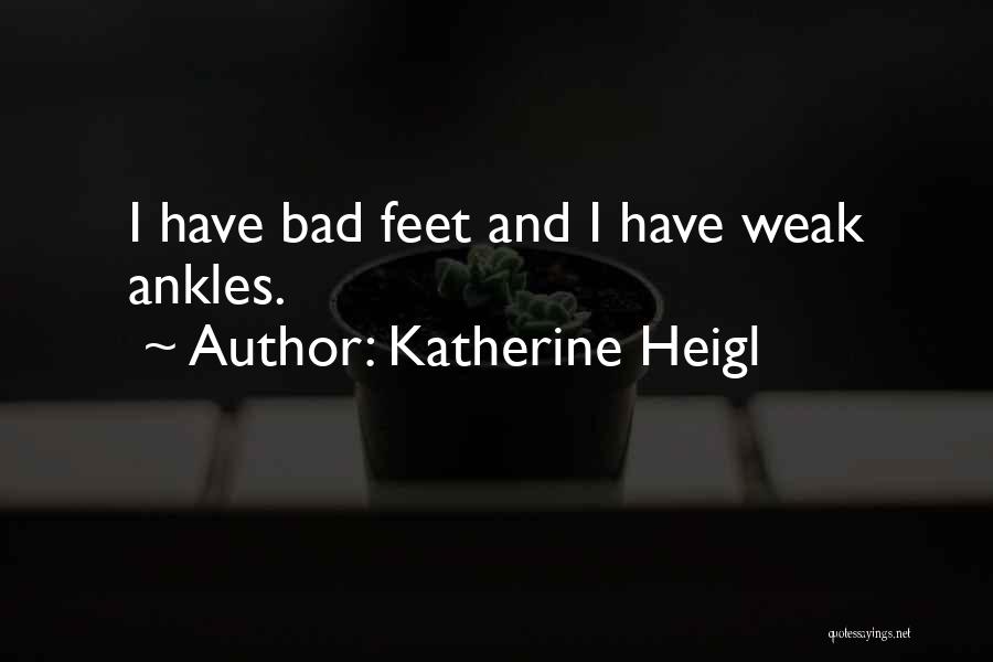 Ankles Quotes By Katherine Heigl